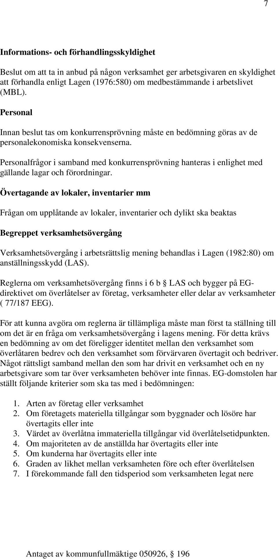 Personalfrågor i samband med konkurrensprövning hanteras i enlighet med gällande lagar och förordningar.