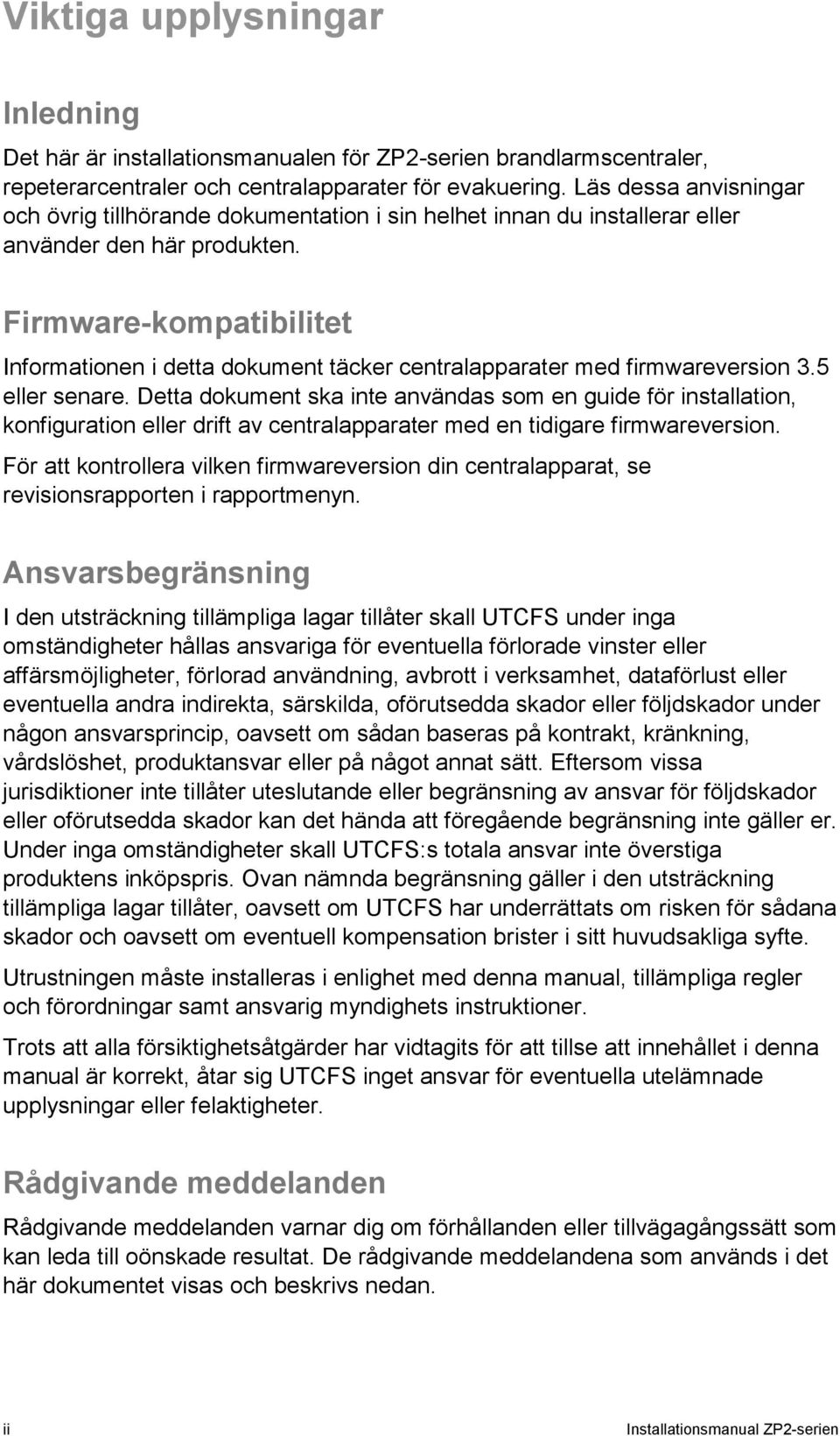 Firmware-kompatibilitet Informationen i detta dokument täcker centralapparater med firmwareversion 3.5 eller senare.