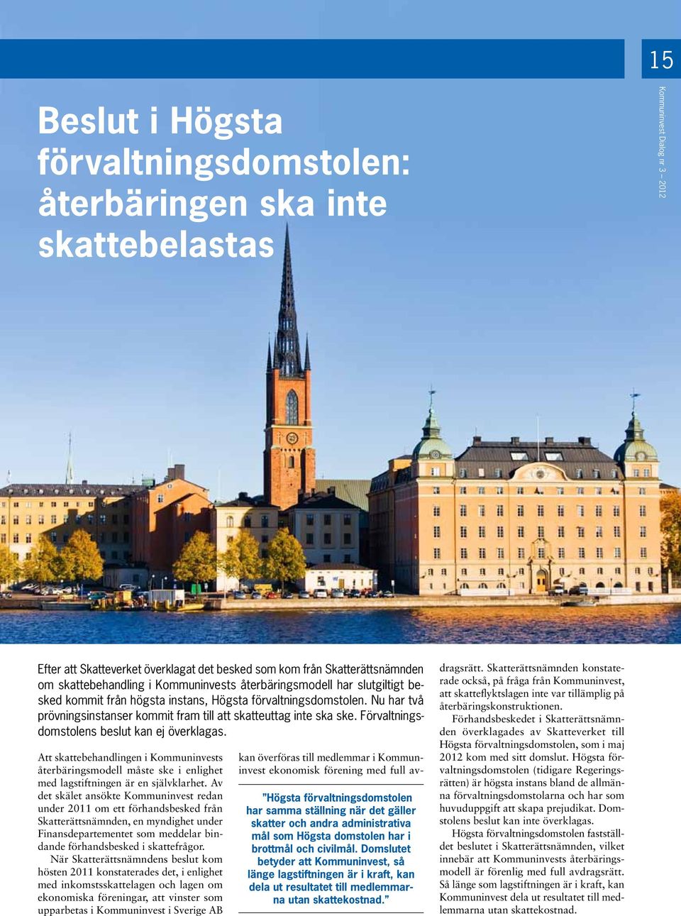Förvaltningsdomstolens beslut kan ej överklagas. Att skattebehandlingen i Kommuninvests återbäringsmodell måste ske i enlighet med lagstiftningen är en självklarhet.
