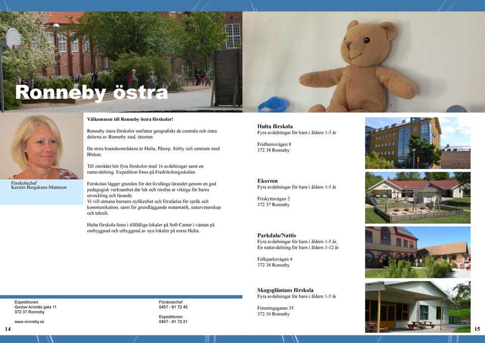 Förskolan lägger grunden för det livslånga lärandet genom en god pedagogisk verksamhet där lek och rörelse är viktiga för barns utveckling och lärande.