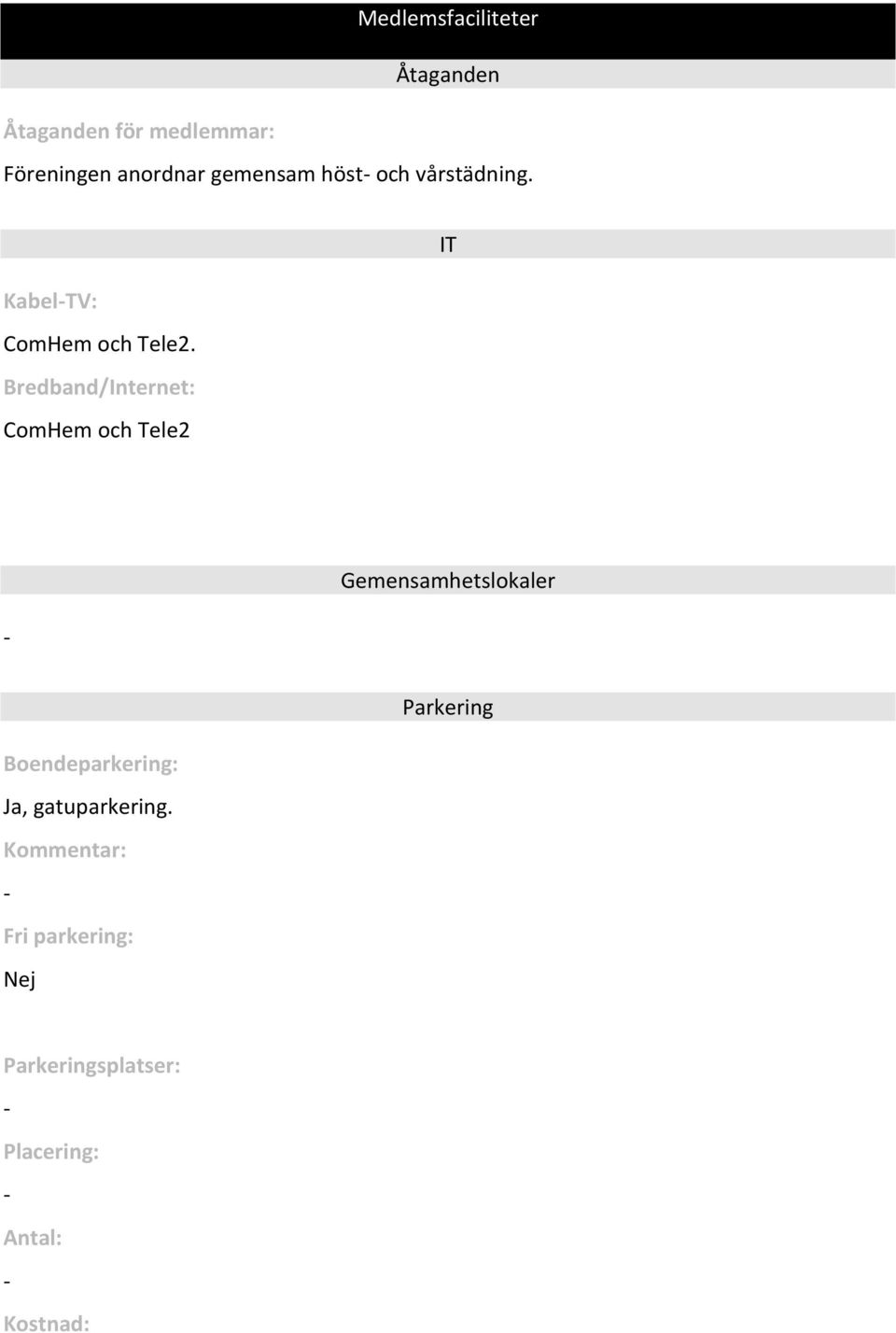 Bredband/Internet: ComHem och Tele2 Gemensamhetslokaler Parkering