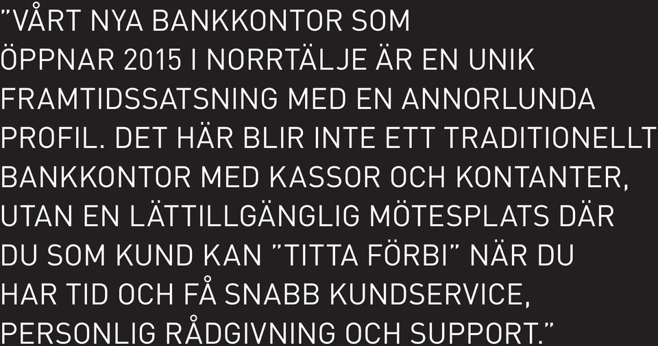 DET HÄR BLIR INTE ETT TRADITIONELLT BANKKONTOR MED KASSOR OCH KONTANTER, UTAN