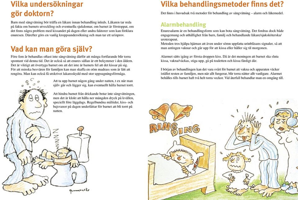 Därefter görs en vanlig kroppsundersökning och man tar ett urinprov. Vad kan man göra själv?