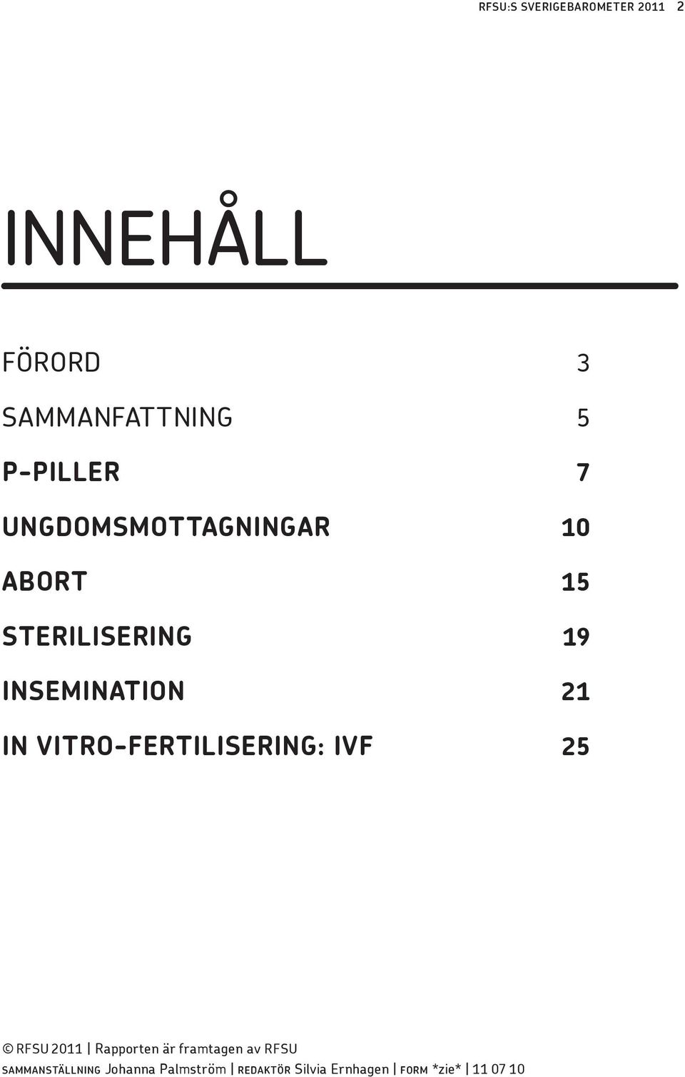 21 IN VITRO-FERTILISERING: IVF 25 RFSU 2011 Rapporten är framtagen av