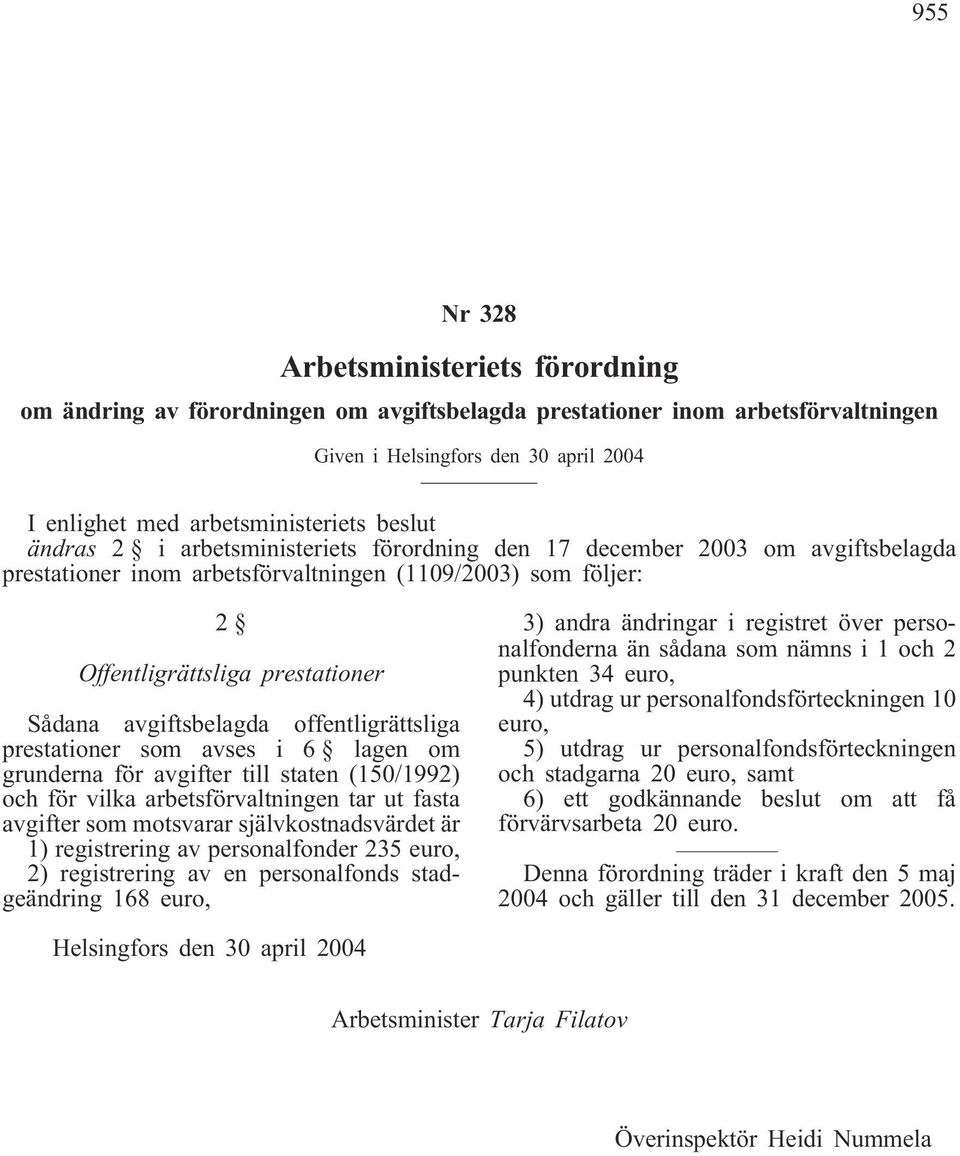 avgiftsbelagda offentligrättsliga prestationer som avses i 6 lagen om grunderna för avgifter till staten (150/1992) och för vilka arbetsförvaltningen tar ut fasta avgifter som motsvarar