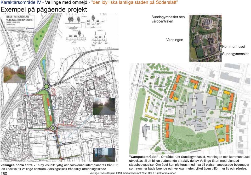 tätort med blandad Vellinges norra entré - En ny visuellt tydlig och förskönad infart planeras från E 6 stadsbebyggelse.