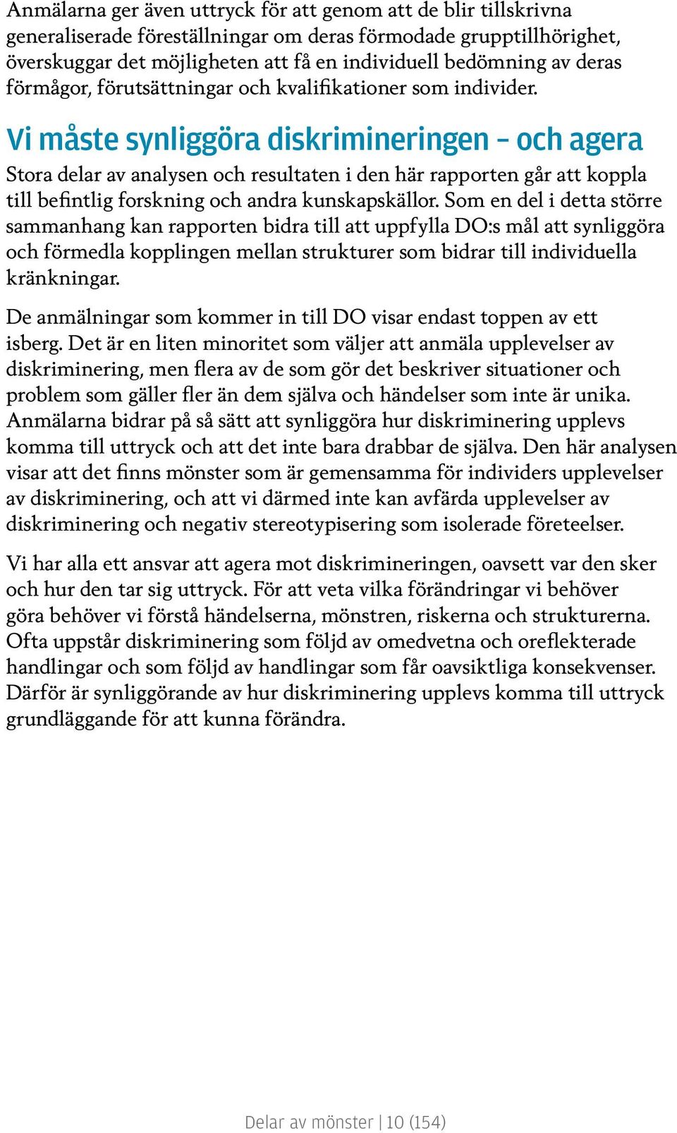 Vi måste synliggöra diskrimineringen och agera Stora delar av analysen och resultaten i den här rapporten går att koppla till befintlig forskning och andra kunskapskällor.