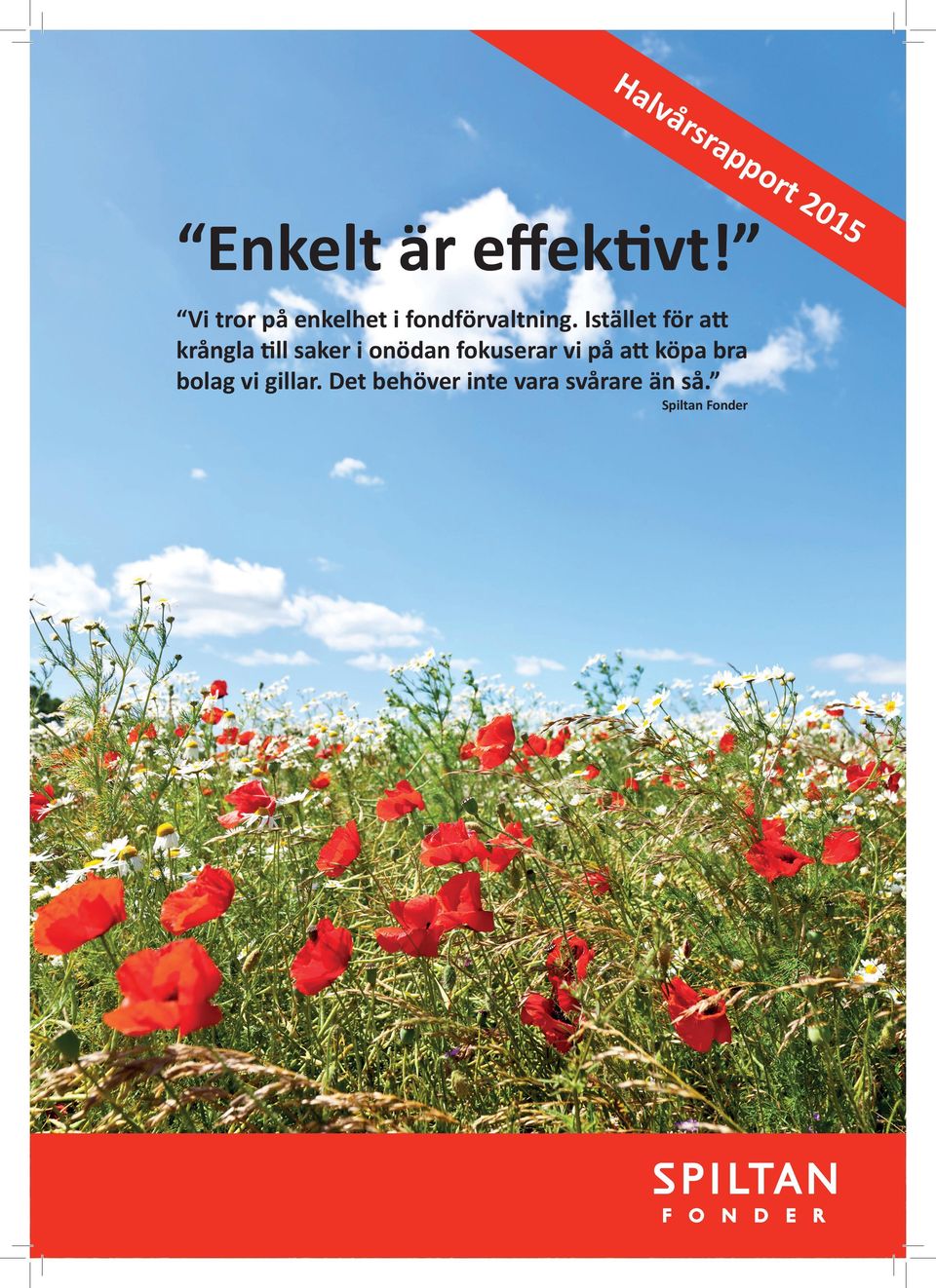 Istället för att krångla till saker i onödan fokuserar vi