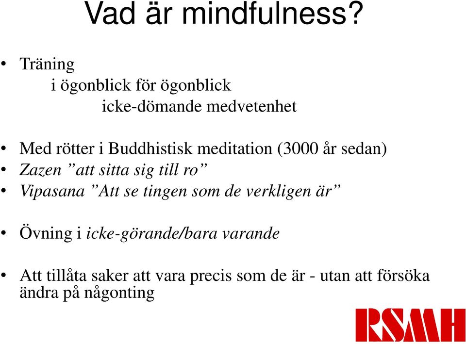 Buddhistisk meditation (3000 år sedan) Zazen att sitta sig till ro Vipasana Att