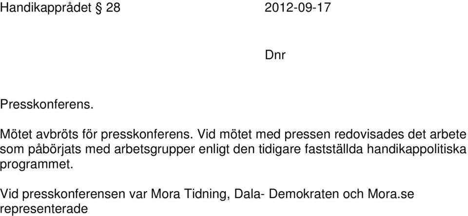 Vid mötet med pressen redovisades det arbete som påbörjats med