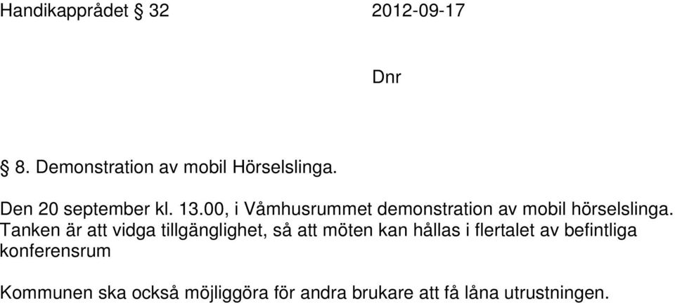 Tanken är att vidga tillgänglighet, så att möten kan hållas i flertalet av