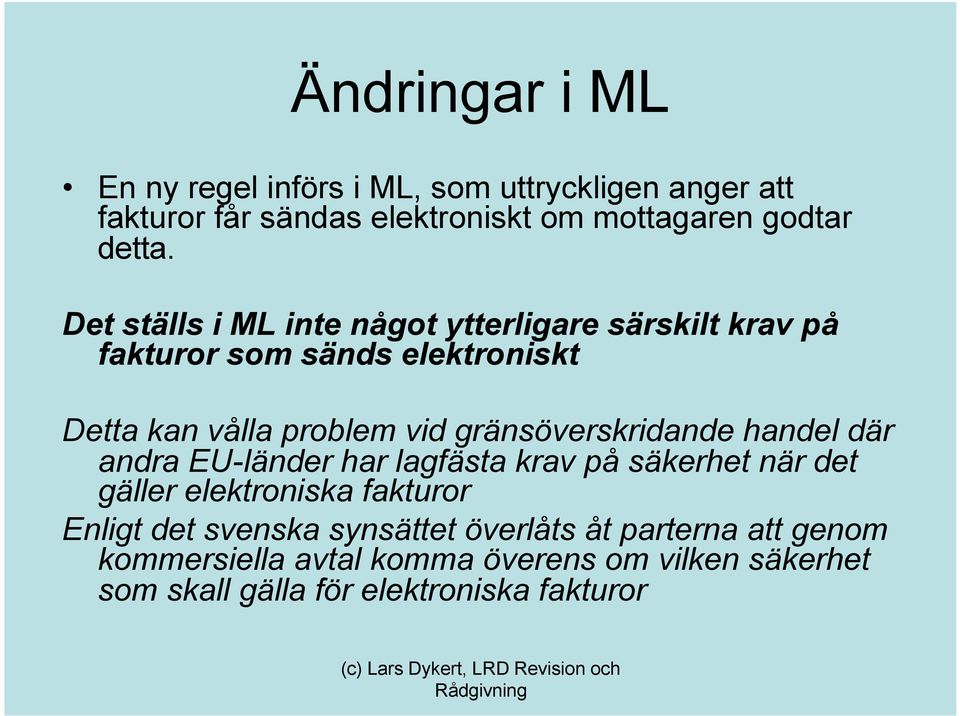 gränsöverskridande handel där andra EU-länder har lagfästa krav på säkerhet när det gäller elektroniska fakturor Enligt det