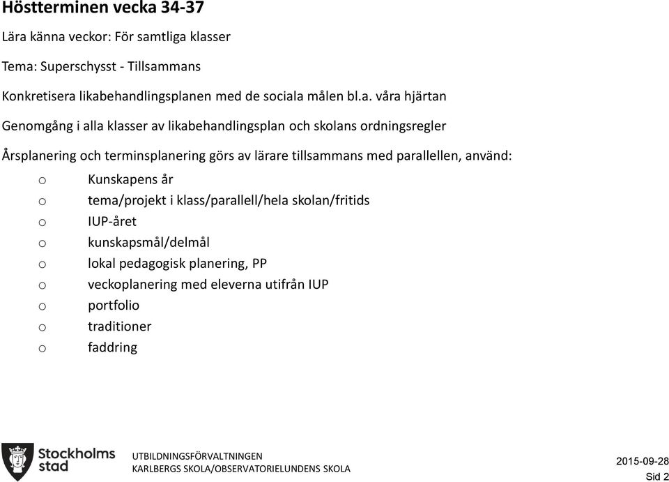 våra hjärtan Genmgång i alla klasser av likabehandlingsplan ch sklans rdningsregler Årsplanering ch terminsplanering görs av lärare tillsammans