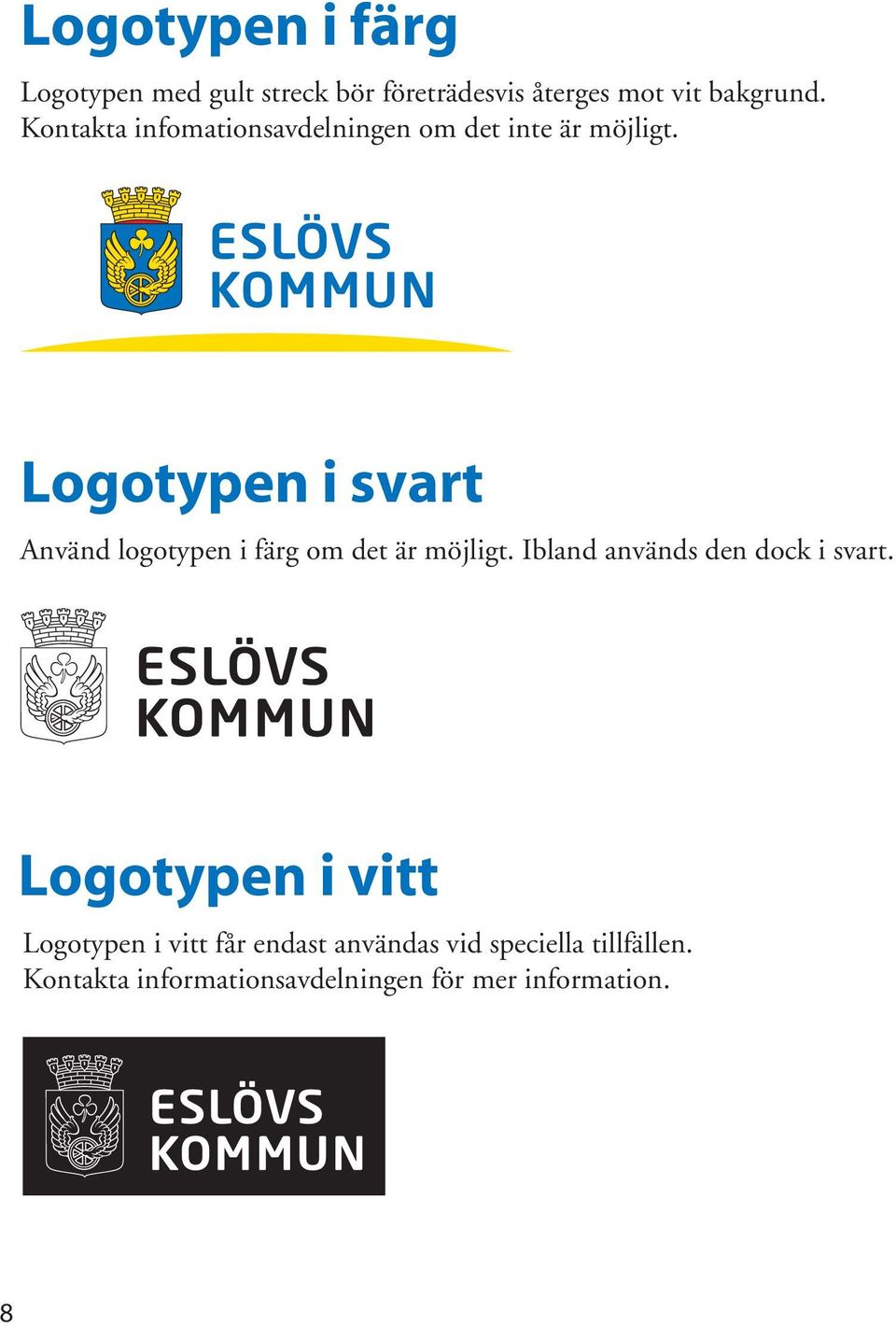 Logotypen i svart Använd logotypen i färg om det är möjligt. Ibland används den dock i svart.