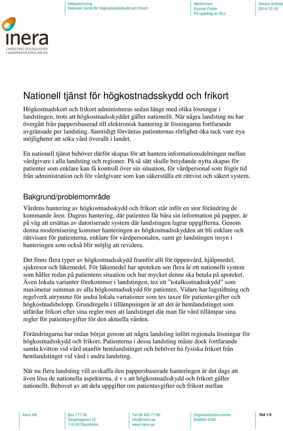 Samtidigt förväntas patienternas rörlighet öka tack vare nya möjligheter att söka vård överallt i landet.