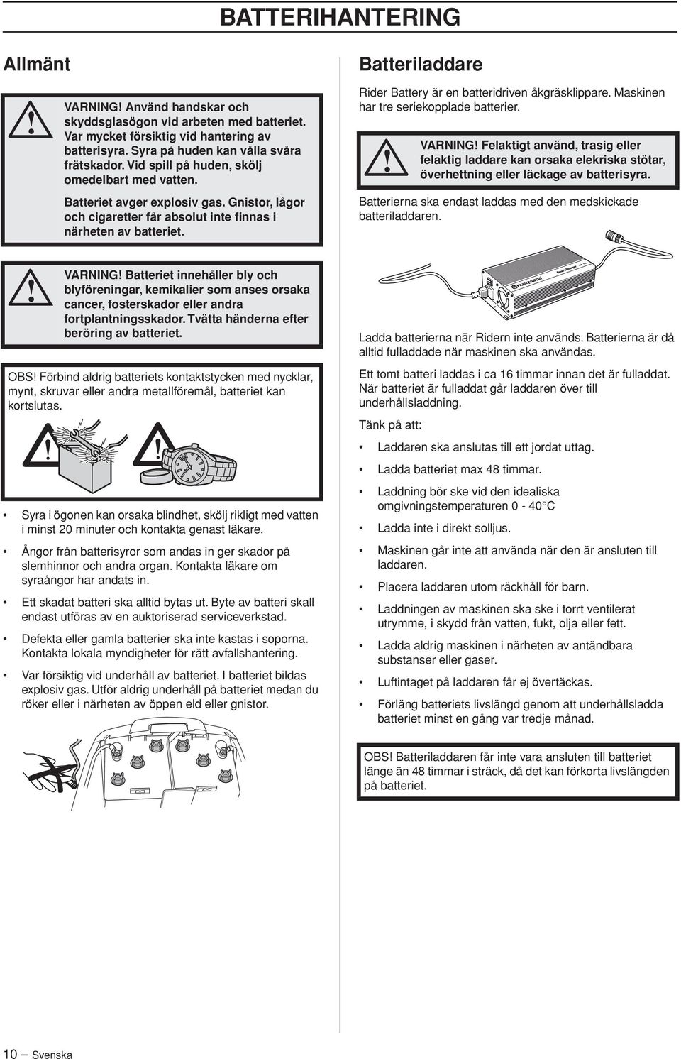 Rider Battery är en batteridriven åkgräsklippare. Maskinen har tre seriekopplade batterier.