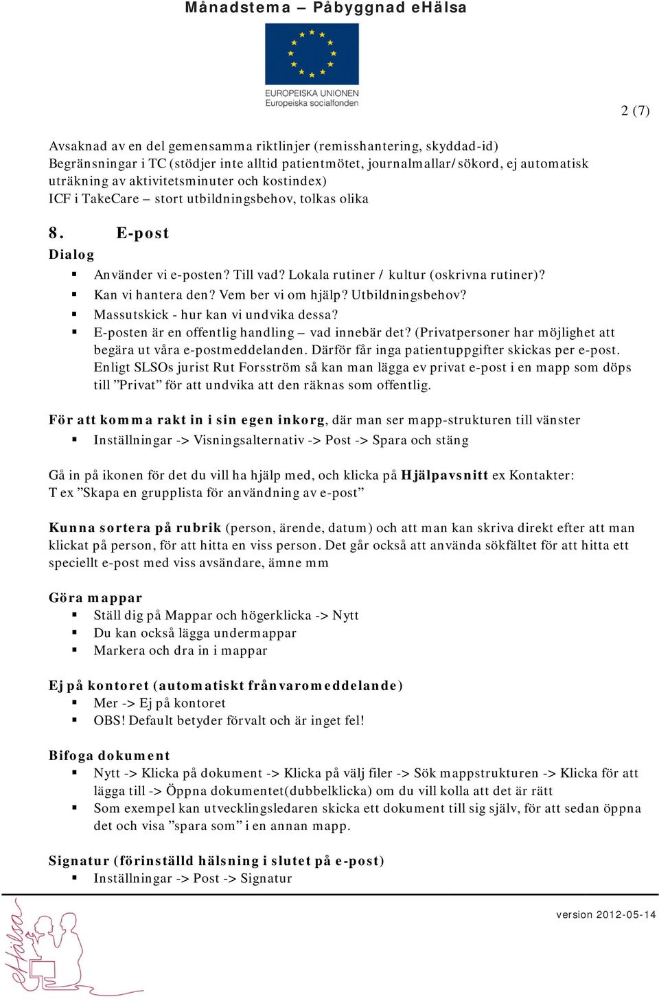 Utbildningsbehov? Massutskick - hur kan vi undvika dessa? E-posten är en offentlig handling vad innebär det? (Privatpersoner har möjlighet att begära ut våra e-postmeddelanden.