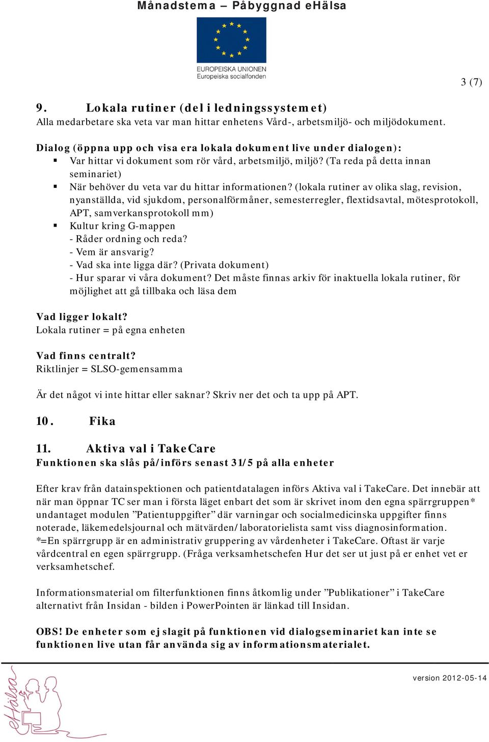 (Ta reda på detta innan seminariet) När behöver du veta var du hittar informationen?