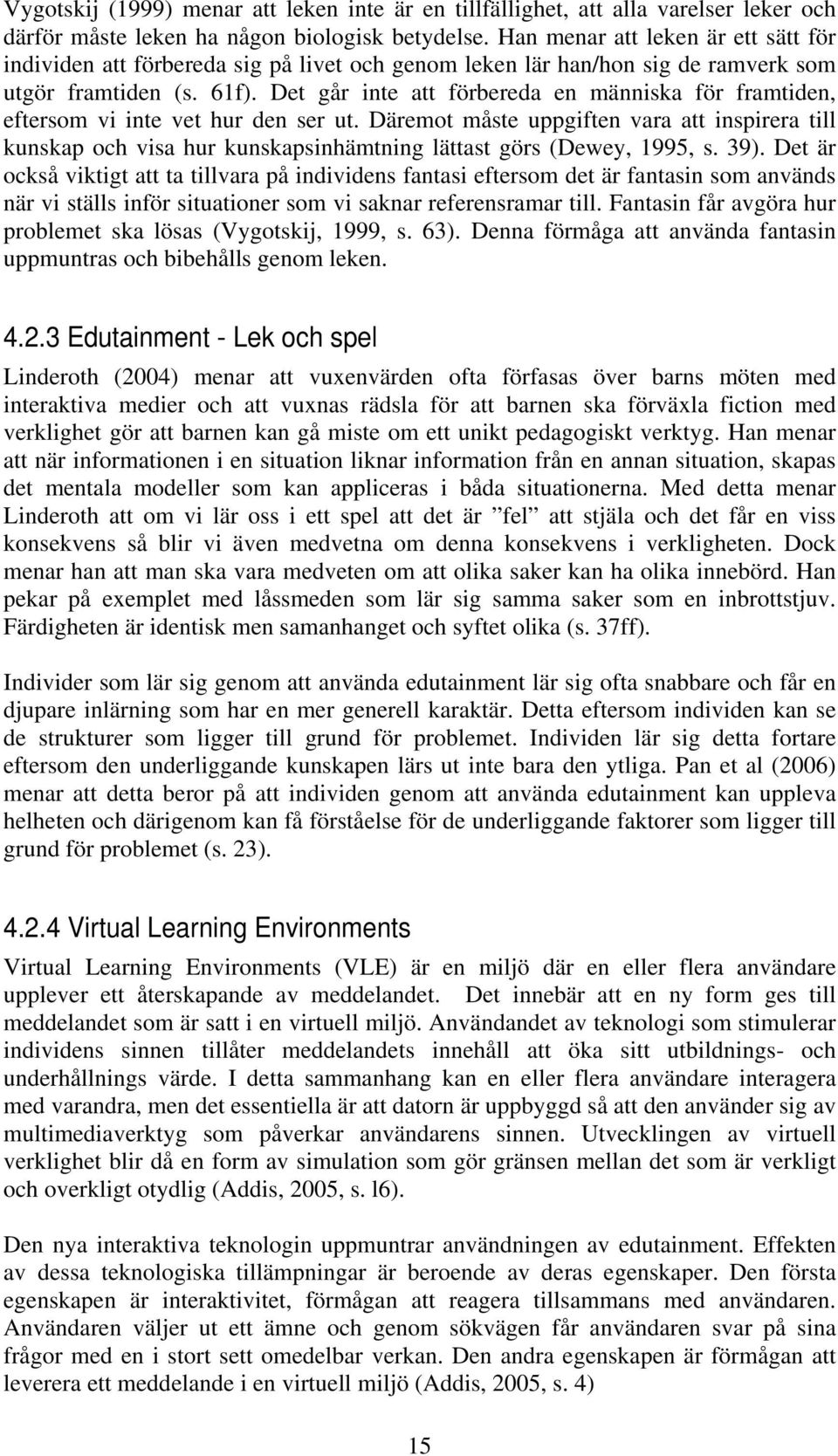 Det går inte att förbereda en människa för framtiden, eftersom vi inte vet hur den ser ut.