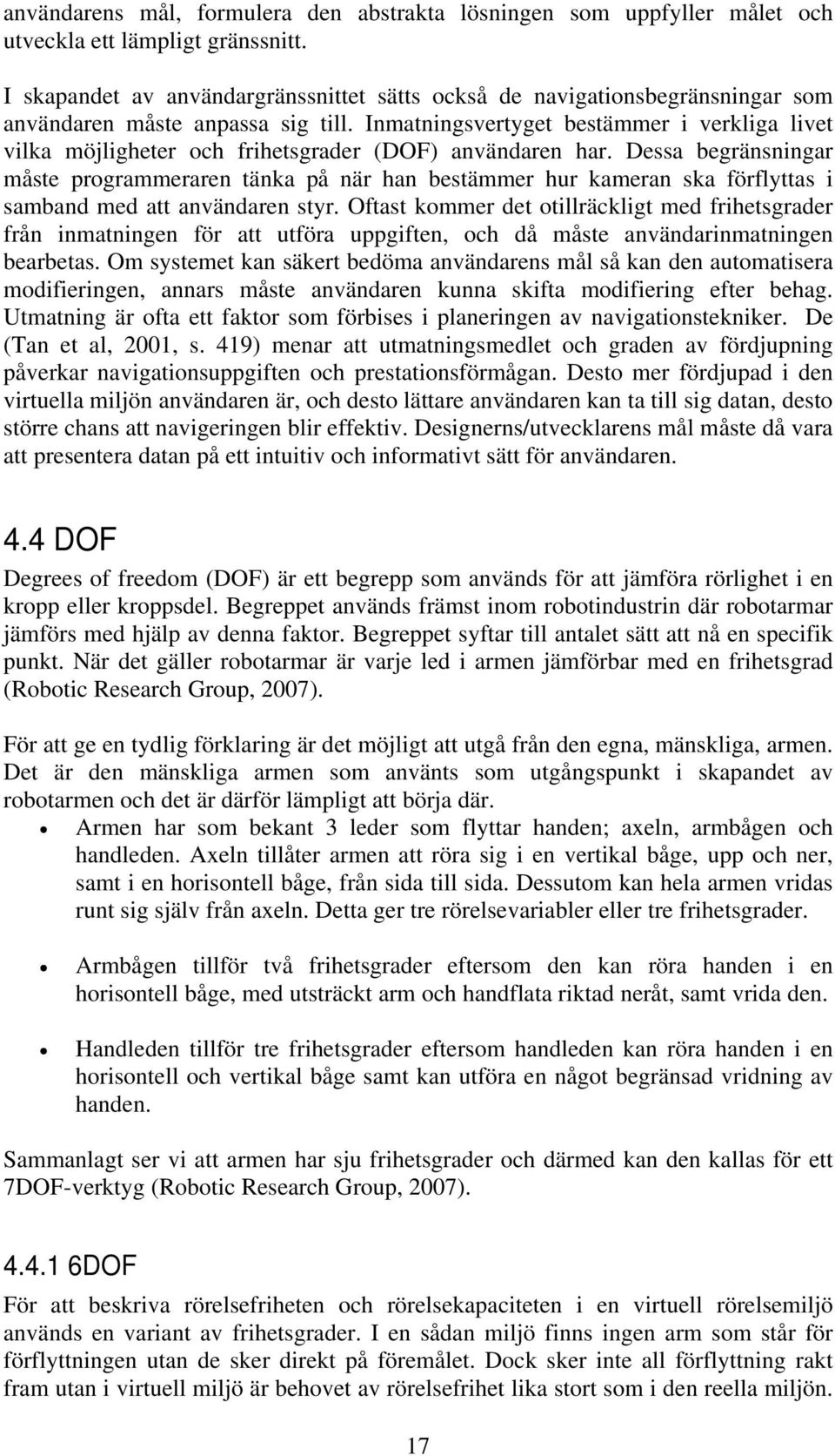 Inmatningsvertyget bestämmer i verkliga livet vilka möjligheter och frihetsgrader (DOF) användaren har.