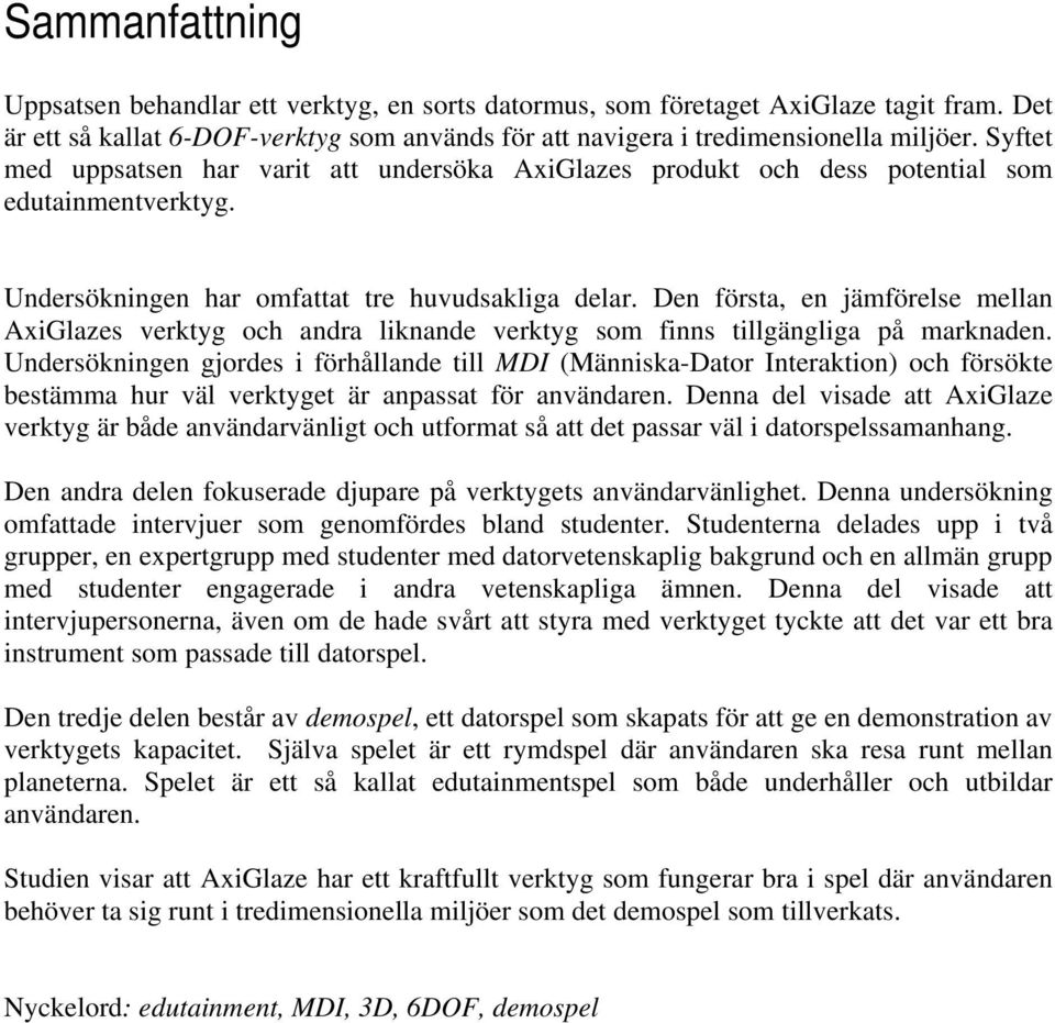 Den första, en jämförelse mellan AxiGlazes verktyg och andra liknande verktyg som finns tillgängliga på marknaden.