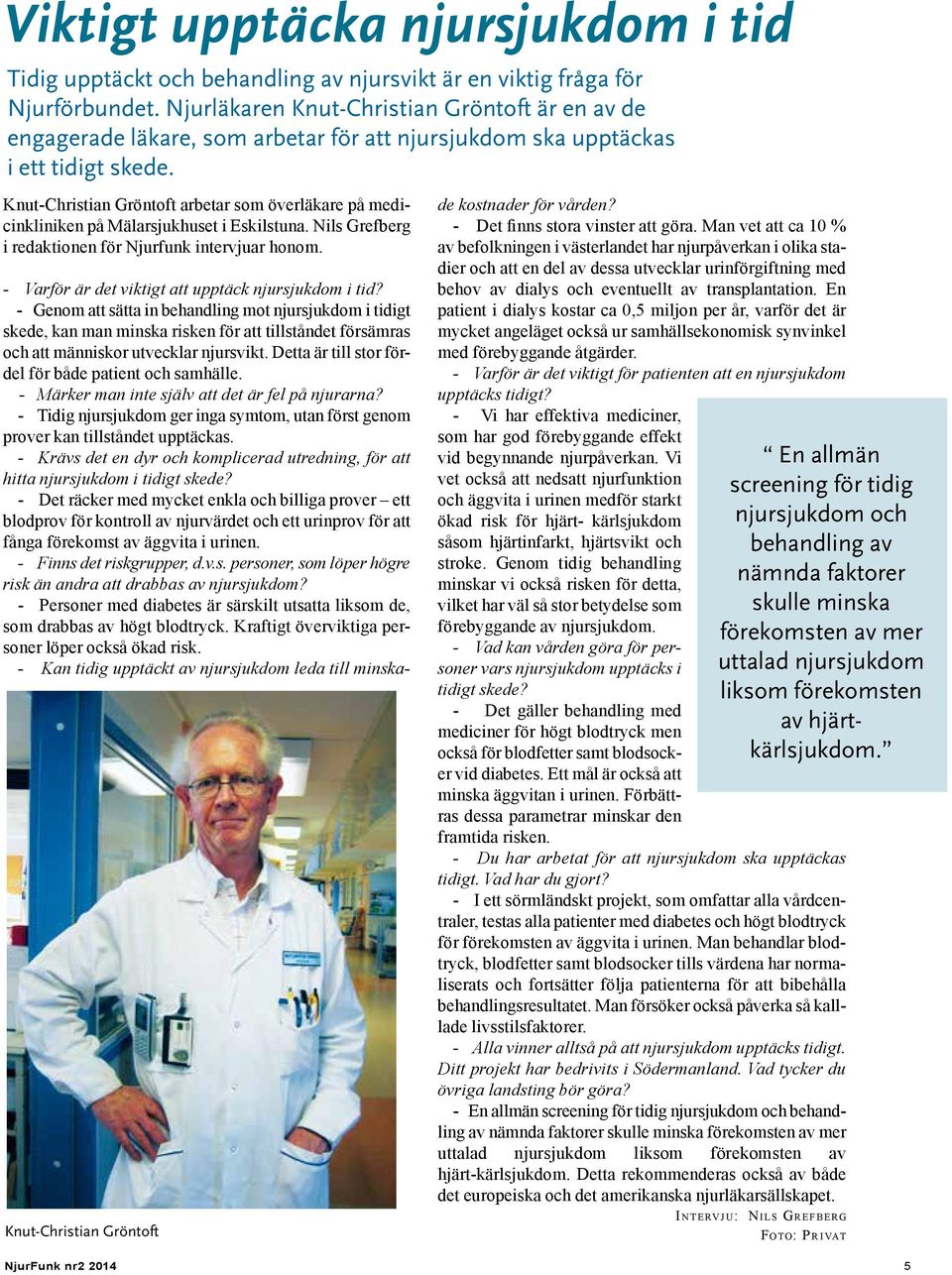 Knut-Christian Gröntoft arbetar som överläkare på medicinkliniken på Mälarsjukhuset i Eskilstuna. Nils Grefberg i redaktionen för Njurfunk intervjuar honom.