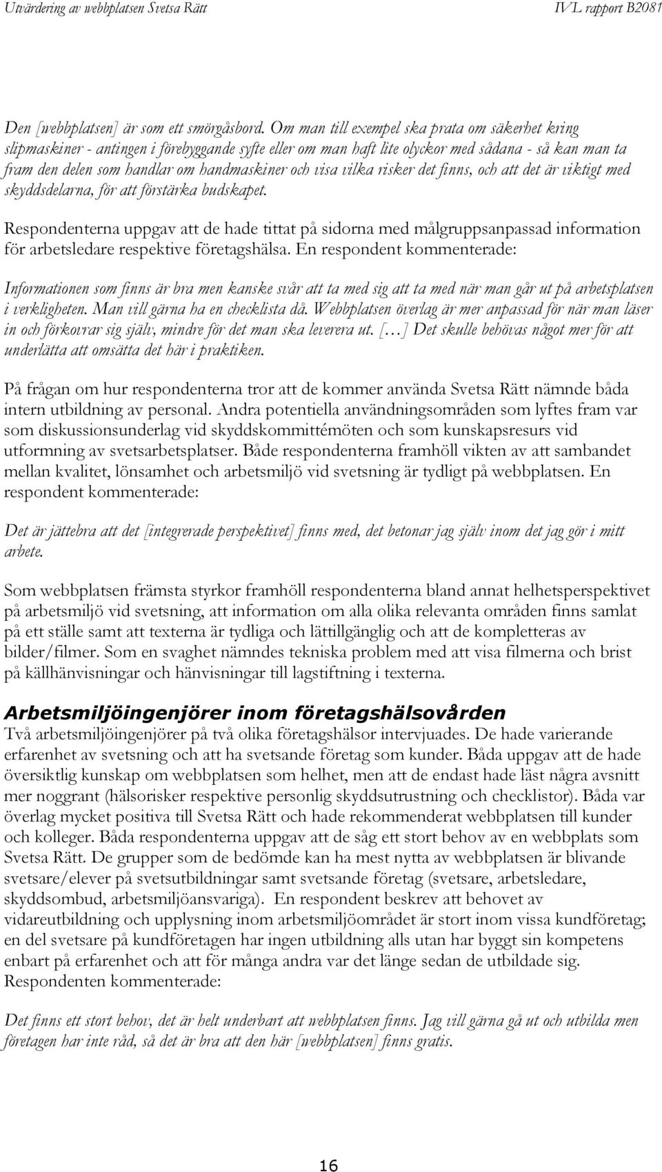 visa vilka risker det finns, och att det är viktigt med skyddsdelarna, för att förstärka budskapet.