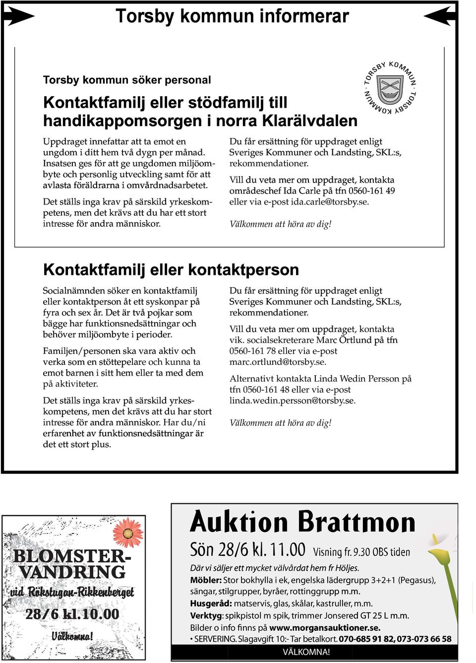 Insatsen ges för att ge ungdomen miljöom- byte och personlig utveckling samt för att avlasta föräldrarna i omvårdnadsarbetet.
