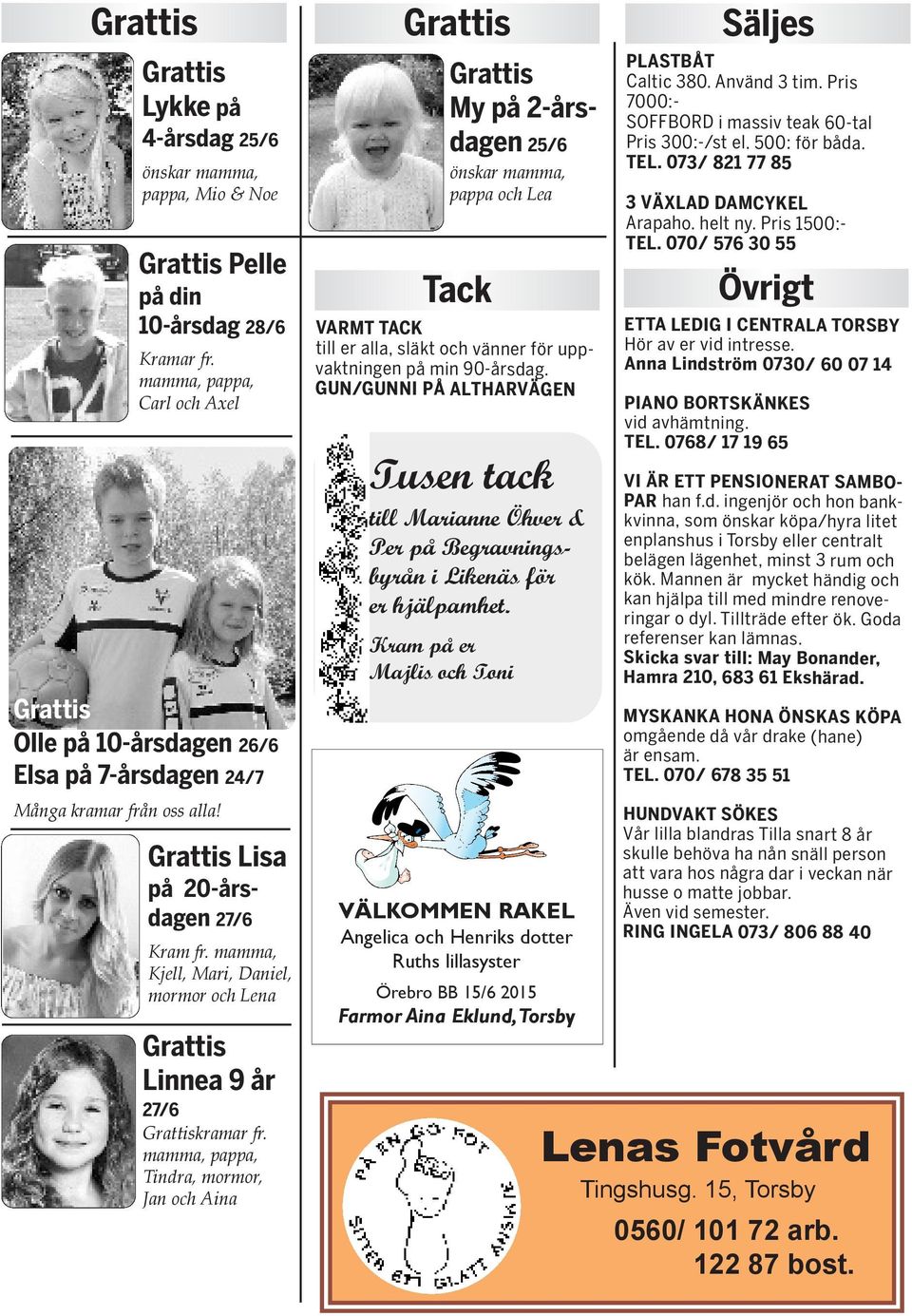 Pris 7000:- SOFFBORD i massiv teak 60-tal Pris 300:-/st el. 500: för båda. TEL. 073/ 821 77 85 3 VÄXLAD DAMCYKEL Arapaho. helt ny. Pris 1500:- TEL.