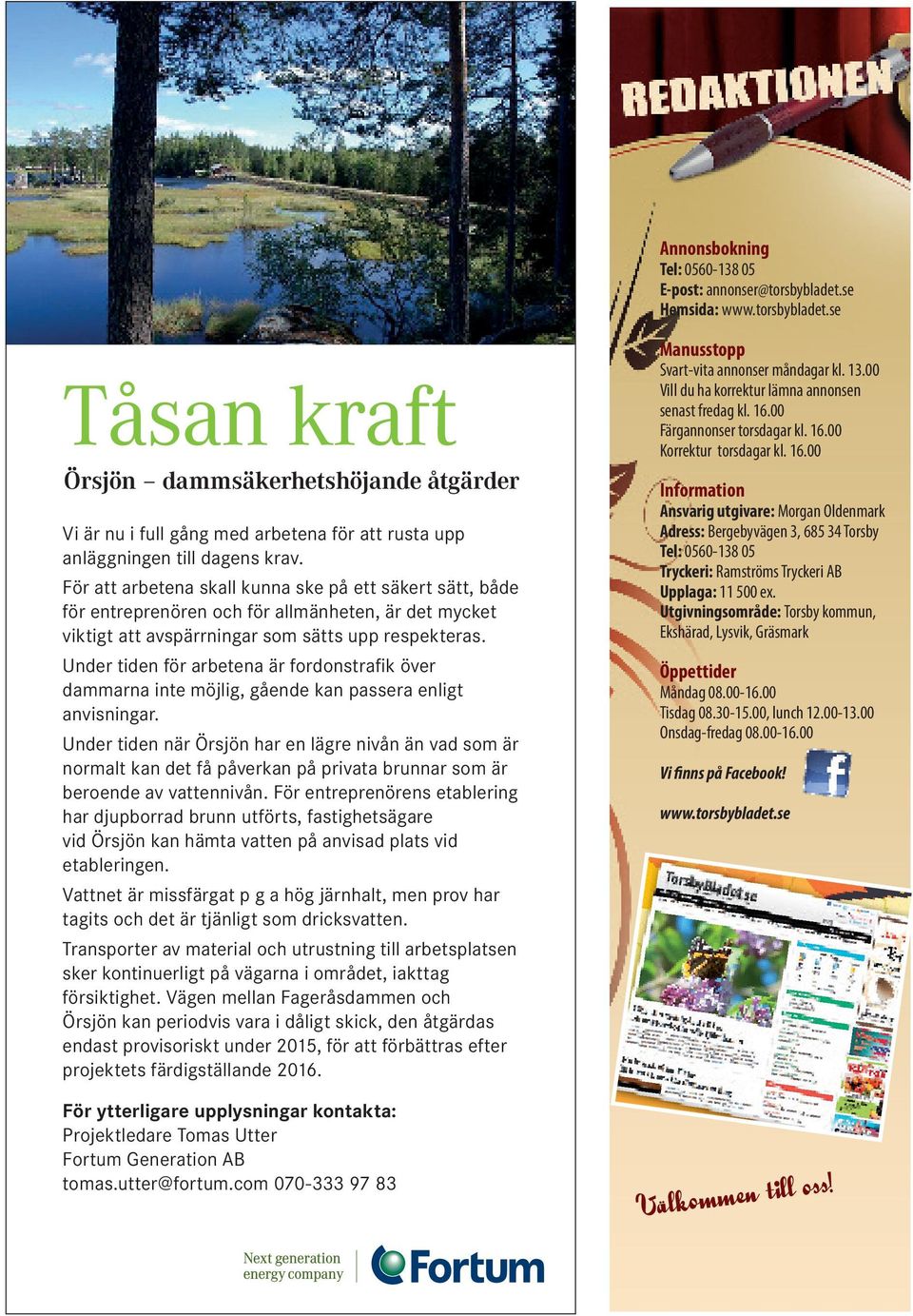 Under tiden för arbetena är fordonstrafik över dammarna inte möjlig, gående kan passera enligt anvisningar.