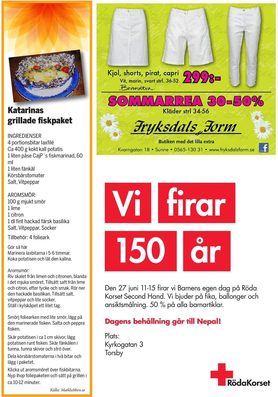 AROMSMÖR: 100 g mjukt smör 1 lime 1 citron 1 dl fint hackad färsk basilika Salt, Vitpeppar, Socker Tillbehör: 4 folieark Gör så här Marinera laxbitarna i 5-6 timmar. Koka potatisen och låt den kallna.