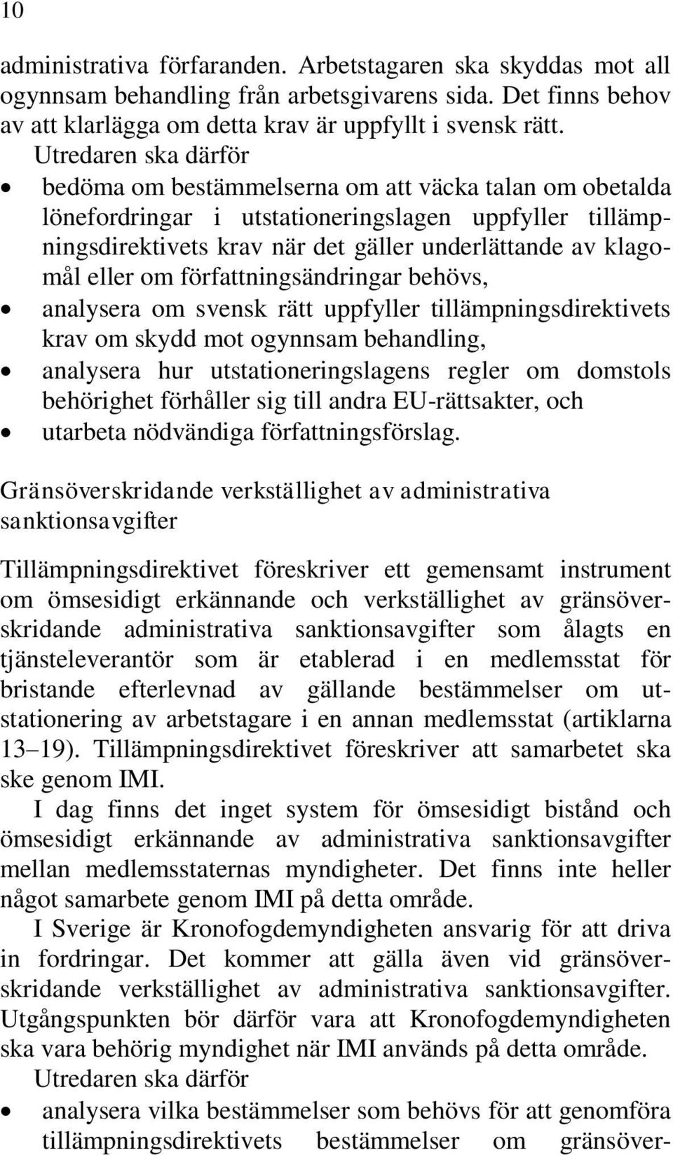 författningsändringar behövs, analysera om svensk rätt uppfyller tillämpningsdirektivets krav om skydd mot ogynnsam behandling, analysera hur utstationeringslagens regler om domstols behörighet