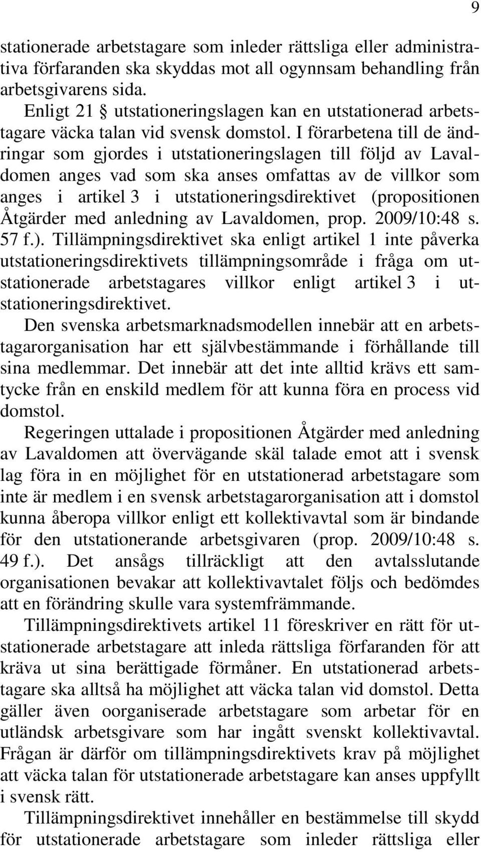 I förarbetena till de ändringar som gjordes i utstationeringslagen till följd av Lavaldomen anges vad som ska anses omfattas av de villkor som anges i artikel 3 i utstationeringsdirektivet