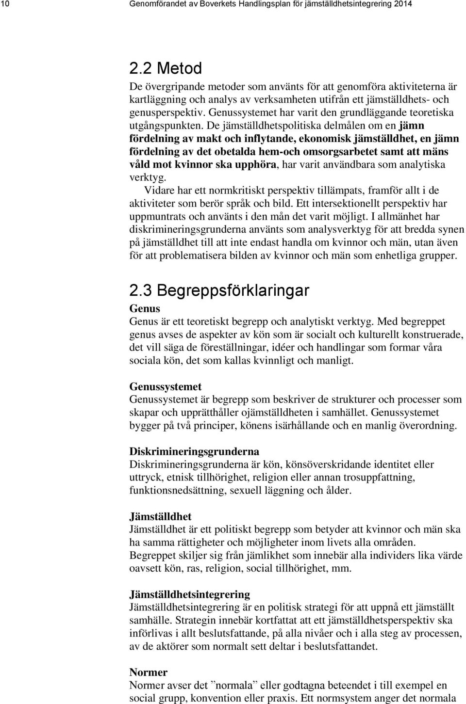 Genussystemet har varit den grundläggande teoretiska utgångspunkten.
