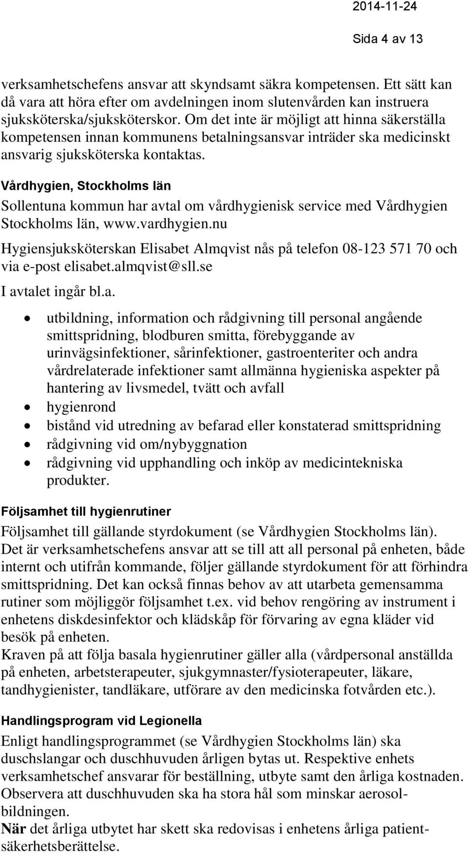 Vårdhygien, Stockholms län Sollentuna kommun har avtal om vårdhygienisk service med Vårdhygien Stockholms län, www.vardhygien.
