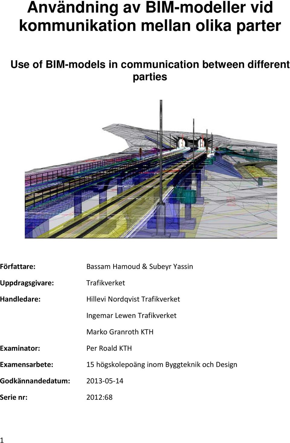 Trafikverket Hillevi Nordqvist Trafikverket Ingemar Lewen Trafikverket Marko Granroth KTH Examinator: