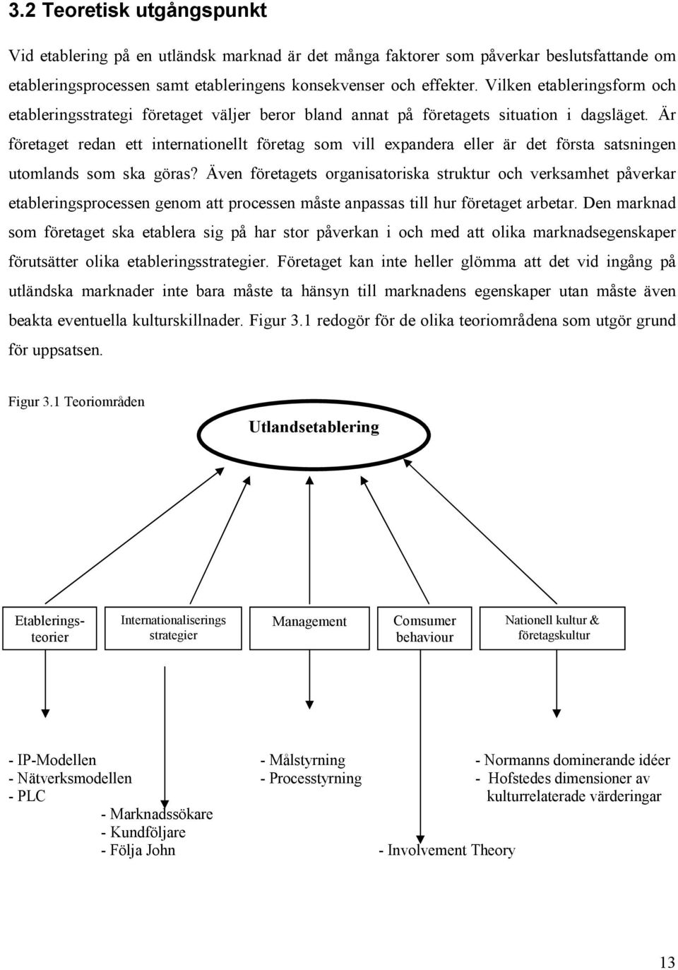 Är företaget redan ett internationellt företag som vill expandera eller är det första satsningen utomlands som ska göras?