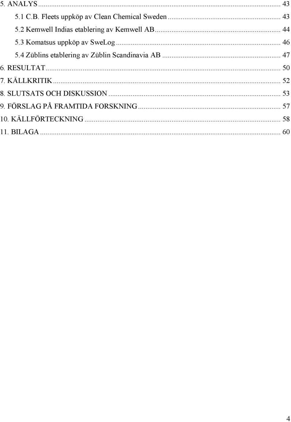 .. 47 6. RESULTAT... 50 7. KÄLLKRITIK... 52 8. SLUTSATS OCH DISKUSSION... 53 9.