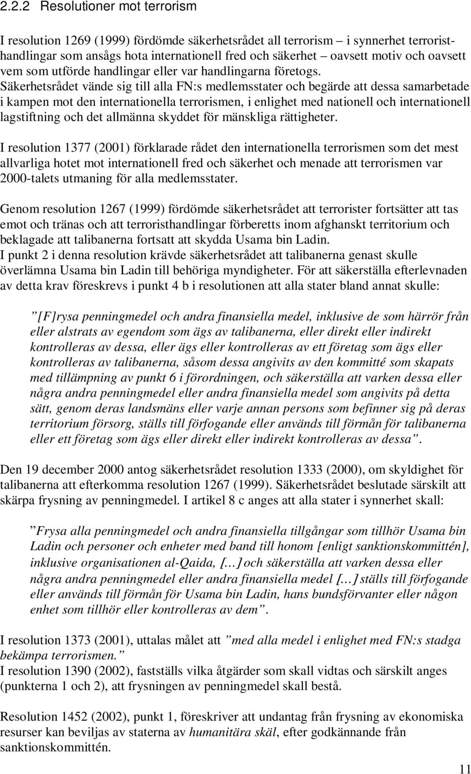 Säkerhetsrådet vände sig till alla FN:s medlemsstater och begärde att dessa samarbetade i kampen mot den internationella terrorismen, i enlighet med nationell och internationell lagstiftning och det