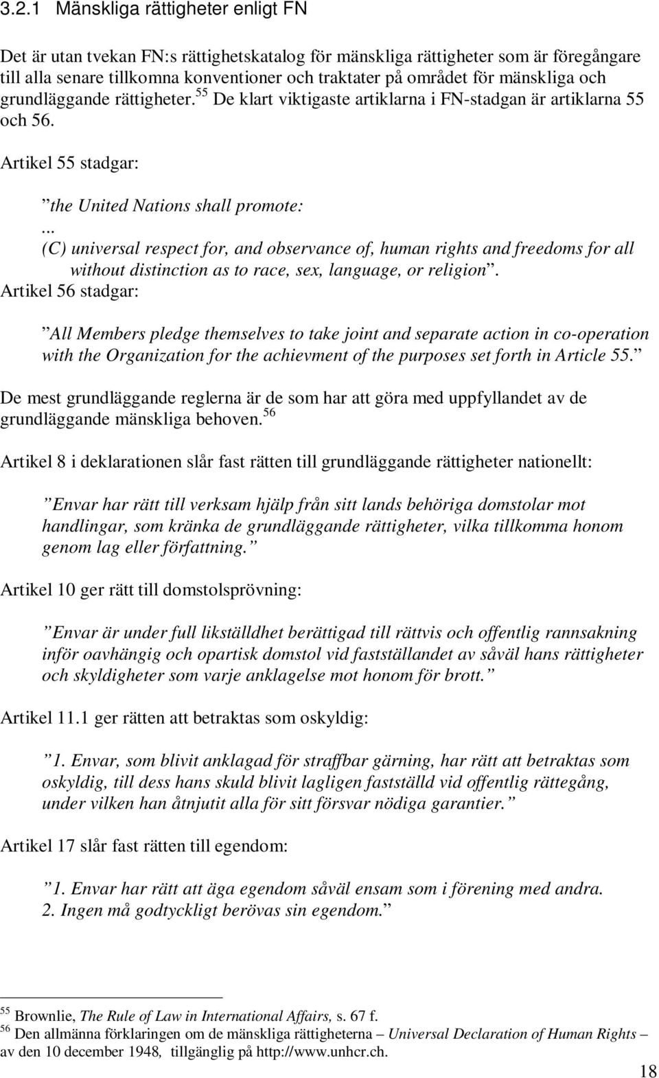 .. (C) universal respect for, and observance of, human rights and freedoms for all without distinction as to race, sex, language, or religion.