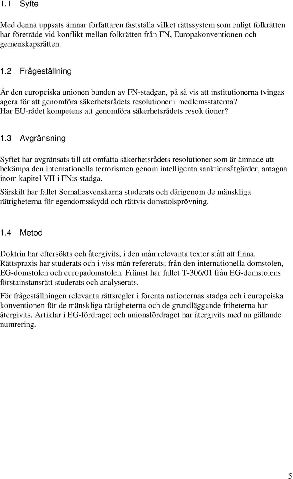 Har EU-rådet kompetens att genomföra säkerhetsrådets resolutioner? 1.