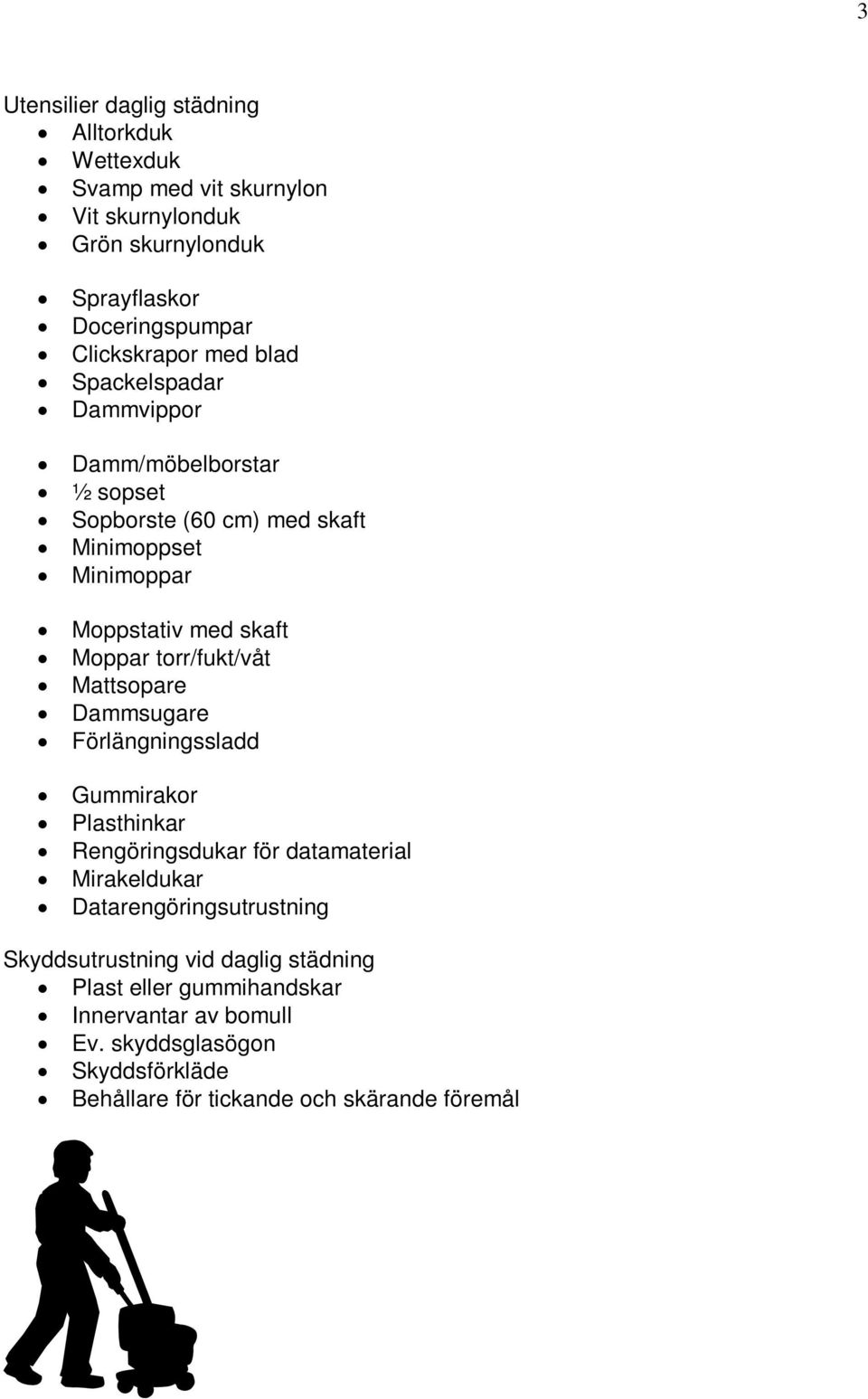 torr/fukt/våt Mattsopare Dammsugare Förlängningssladd Gummirakor Plasthinkar Rengöringsdukar för datamaterial Mirakeldukar Datarengöringsutrustning