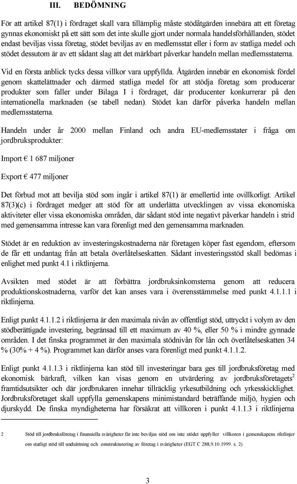 mellan medlemsstaterna. Vid en första anblick tycks dessa villkor vara uppfyllda.