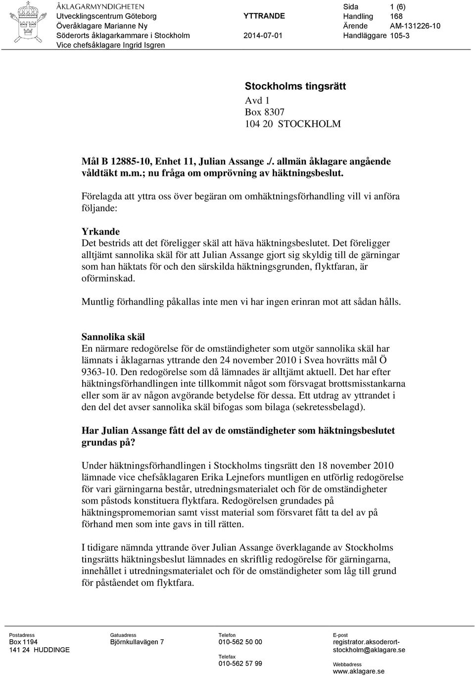 Förelagda att yttra oss över begäran om omhäktningsförhandling vill vi anföra följande: Yrkande Det bestrids att det föreligger skäl att häva häktningsbeslutet.