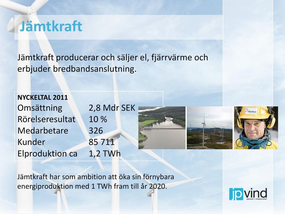 NYCKELTAL 2011 Omsättning 2,8 Mdr SEK Rörelseresultat 10 % Medarbetare 326