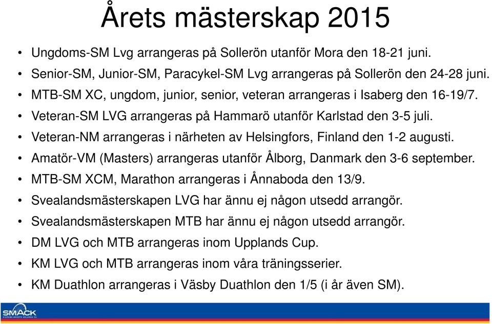 Veteran-NM arrangeras i närheten av Helsingfors, Finland den 1-2 augusti. Amatör-VM (Masters) arrangeras utanför Ålborg, Danmark den 3-6 september.