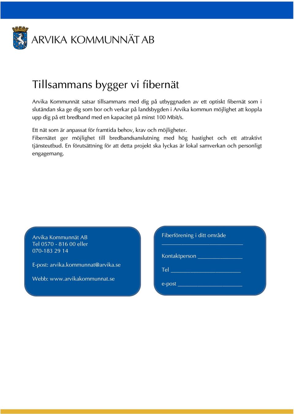 Fibernätet ger möjlighet till bredbandsanslutning med hög hastighet och ett attraktivt tjänsteutbud.