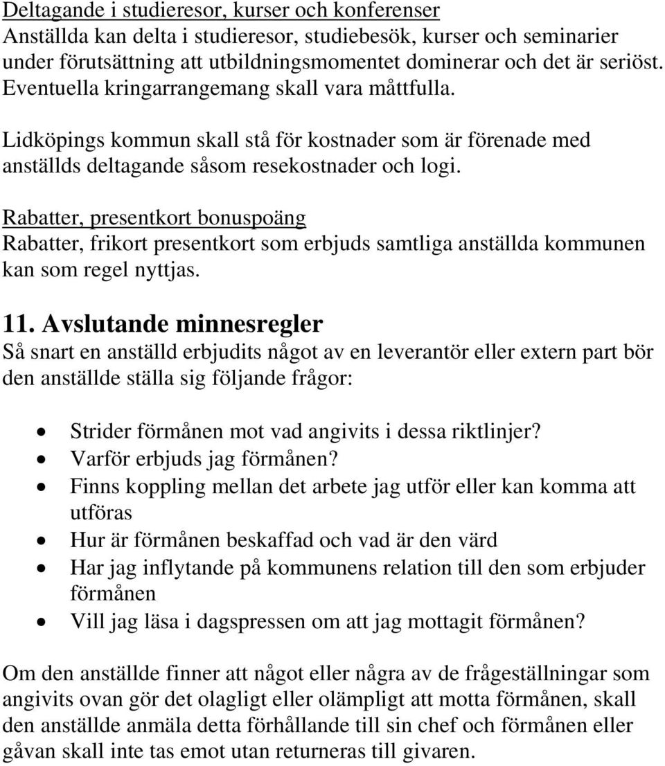 Rabatter, presentkort bonuspoäng Rabatter, frikort presentkort som erbjuds samtliga anställda kommunen kan som regel nyttjas. 11.