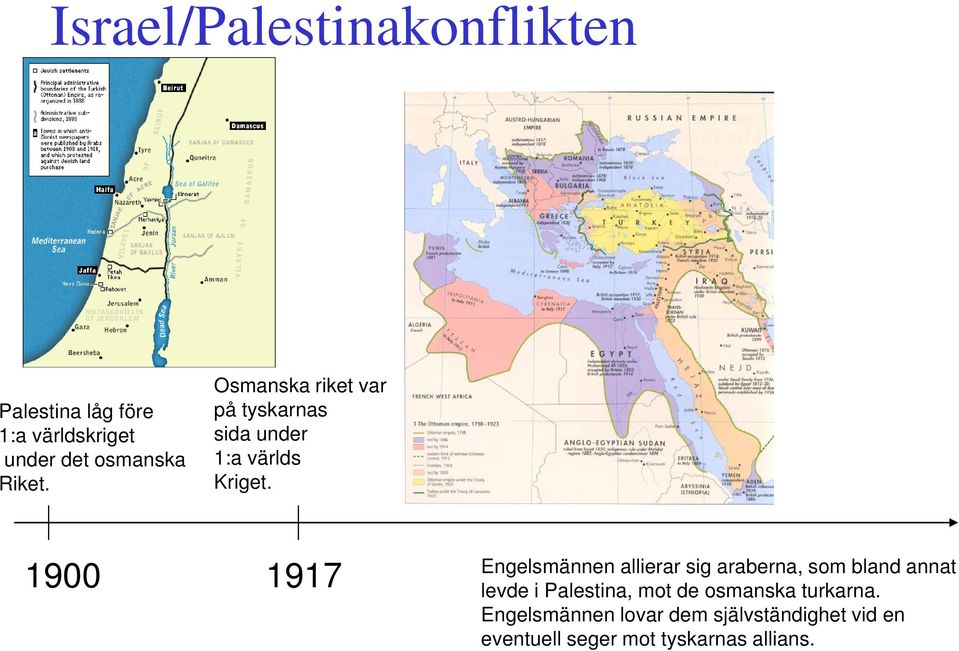 1900 1917 Engelsmännen allierar sig araberna, som bland annat levde i Palestina, mot