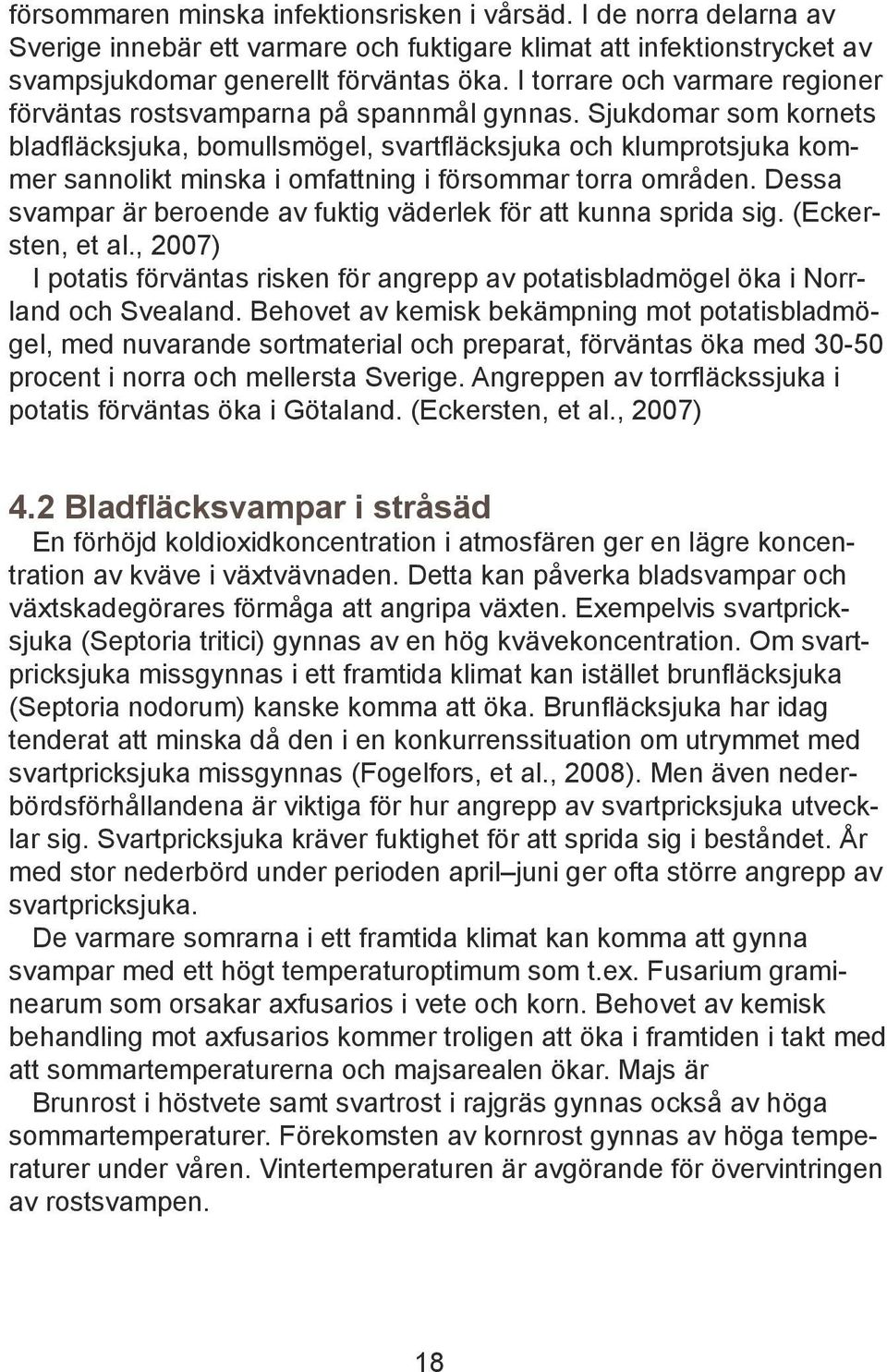 Sjukdomar som kornets bladfläcksjuka, bomullsmögel, svartfläcksjuka och klumprotsjuka kommer sannolikt minska i omfattning i försommar torra områden.